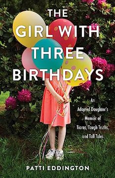 portada The Girl With Three Birthdays: An Adopted Daughter? S Memoir of Tiaras, Tough Truths, and Tall Tales (en Inglés)