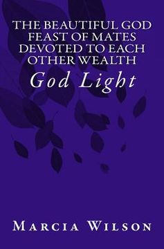 portada The Beautiful God Feast of Mates Devoted to Each Other Wealth: God Light (en Inglés)