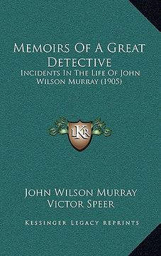 portada memoirs of a great detective: incidents in the life of john wilson murray (1905) (en Inglés)