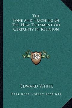 portada the tone and teaching of the new testament on certainty in religion