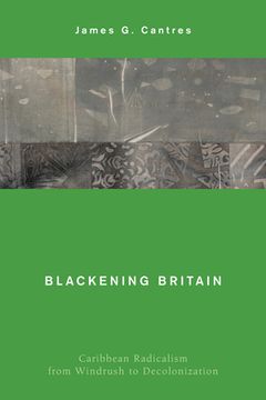 portada Blackening Britain: Caribbean Radicalism from Windrush to Decolonization (en Inglés)