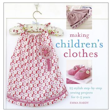 portada Making Children's Clothes: 25 Stylish Step-By-Step Sewing Projects for 0-5 Years, Including Full-Size Paper Patterns [With Pattern(S)] (en Inglés)