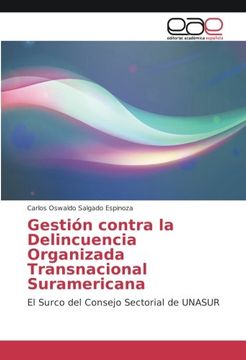 portada Gestión contra la Delincuencia Organizada Transnacional Suramericana: El Surco del Consejo Sectorial de UNASUR