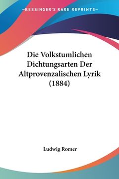 portada Die Volkstumlichen Dichtungsarten Der Altprovenzalischen Lyrik (1884) (en Alemán)