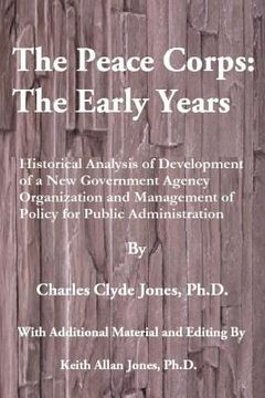 portada The Peace Corps: The Early Years: History, Organization and Innovations with Potential Learnings for the U.S. Peace Corps of the Future