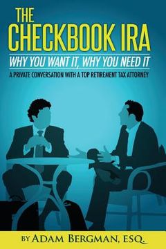 portada The Checkbook IRA - Why You Want It, Why You Need It: A private conversation with a top retirement tax attorney