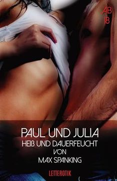 portada Paul Und Julia: Heiß Und Dauerfeucht (in German)