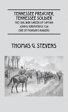 portada Tennessee Preacher, Tennessee Soldier: The Civil War Career of Captain John D. Kirkpatrick, CSA One of Morgan's Raiders (en Inglés)