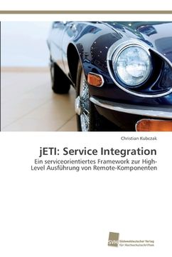 portada jETI: Service Integration: Ein serviceorientiertes Framework zur High-Level Ausführung von Remote-Komponenten (en Alemán)
