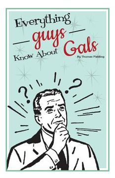 portada Everything Guys Know About Gals (en Inglés)