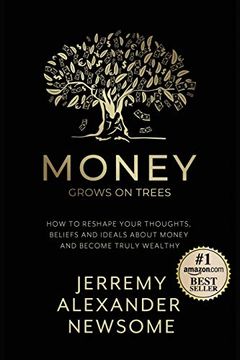 portada Money Grows on Trees: “How to Reshape Your Thoughts, Beliefs and Ideals About Money and Become Truly Wealthy. ” (in English)