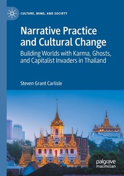 portada Narrative Practice and Cultural Change: Building Worlds with Karma, Ghosts, and Capitalist Invaders in Thailand (in English)