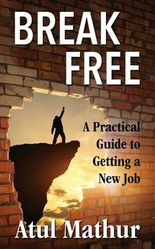 portada Break Free: A Practical Guide to Getting a New Job (en Inglés)