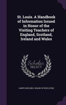 portada St. Louis. A Handbook of Information Issued in Honor of the Visiting Teachers of England, Scotland, Ireland and Wales (in English)