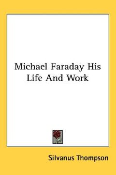portada michael faraday, his life and work (en Inglés)
