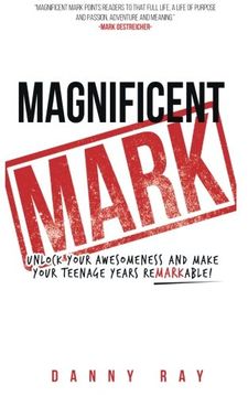 portada Magnificent Mark: Unlock Your Awesomeness and Make Your Teenage Years Remarkable