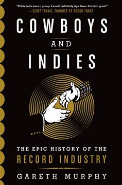portada Cowboys and Indies: The Epic History of the Record Industry (en Inglés)