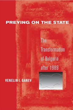 portada Preying on the State: The Transformation of Bulgaria After 1989