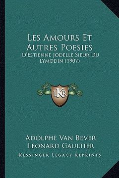 portada Les Amours Et Autres Poesies: D'Estienne Jodelle Sieur Du Lymodin (1907) (in French)