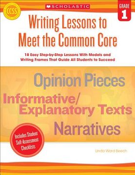 portada writing lessons to meet the common core: grade 1: 18 easy step-by-step lessons with models and writing frames that guide all students to succeed (en Inglés)
