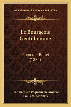 portada Le Bourgeois Gentilhomme: Comedie-Ballet (1884) (en Francés)