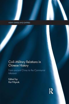 portada Civil-Military Relations in Chinese History: From Ancient China to the Communist Takeover (Asian States and Empires) (en Inglés)