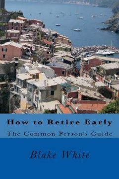 portada How to Retire Early: The Common Person's Guide (en Inglés)