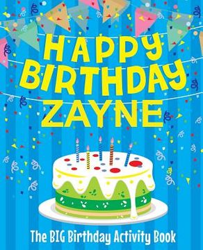 portada Happy Birthday Zayne - The Big Birthday Activity Book: Personalized Children's Activity Book (en Inglés)