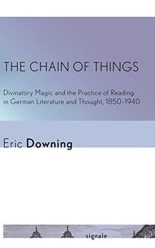 portada The Chain of Things: Divinatory Magic and the Practice of Reading in German Literature and Thought, 1850–1940 (Signale: Modern German Letters, Cultures, and Thought)