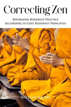 portada Correcting Zen: Reforming Buddhist Practice According to Lost Buddhist Principles (en Inglés)