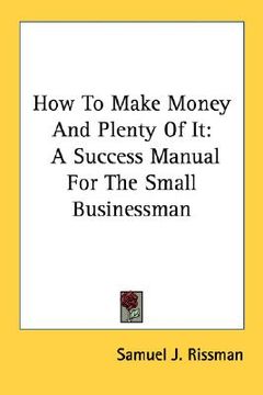 portada how to make money and plenty of it: a success manual for the small businessman (en Inglés)