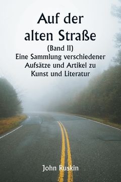 portada Auf der alten Straße (Band II) Eine Sammlung verschiedener Aufsätze und Artikel zu Kunst und Literatur (in German)