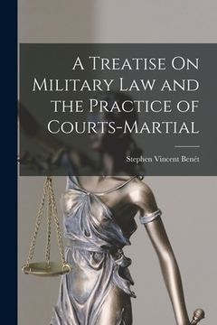 portada A Treatise On Military Law and the Practice of Courts-Martial