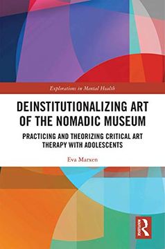 portada Deinstitutionalizing art of the Nomadic Museum: Practicing and Theorizing Critical art Therapy With Adolescents (Explorations in Mental Health) 