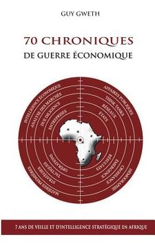 portada 70 Chroniques de guerre économique: 7 ans de veille et d'intelligence stratégique en Afrique (en Francés)