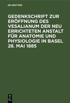 portada Gedenkschrift zur Eröffnung des Vesalianum der neu Errichteten Anstalt für Anatomie und Physiologie in Basel 28. Mai 1885 (en Alemán)