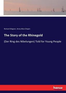 portada The Story of the Rhinegold: (Der Ring des Nibelungen) Told for Young People (in English)