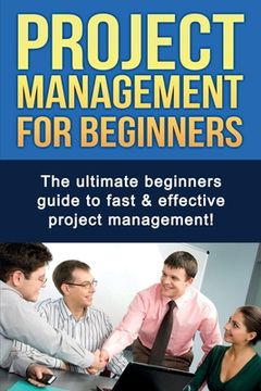 portada Project Management For Beginners: The ultimate beginners guide to fast & effective project management! (en Inglés)