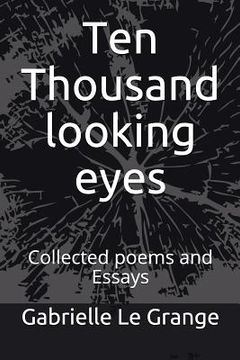 portada Ten Thousand Looking Eyes: Collected Poems and Essays (en Inglés)