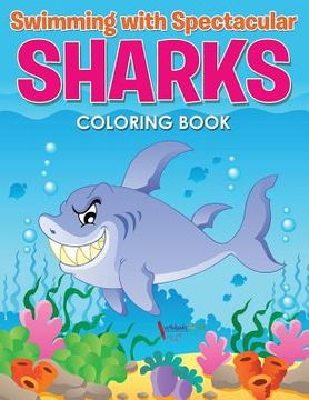 portada Swimming with Spectacular Sharks Coloring Book (en Inglés)
