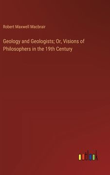 portada Geology and Geologists; Or, Visions of Philosophers in the 19th Century (en Inglés)