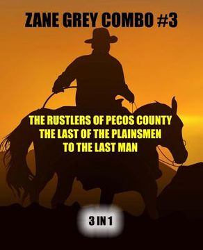 portada Zane Grey Combo #3: The Rustlers of Pecos County/The Last of the Plainsmen/To the Last Man (en Inglés)