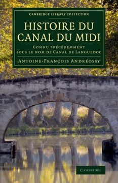 portada Histoire du Canal du Midi: Connu Precedemment Sous le nom de Canal de Languedoc (Cambridge Library Collection - Technology) (en Francés)