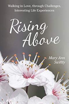 portada Rising Above: Walking in Love, Through Challenges, Interesting Life Experiences 