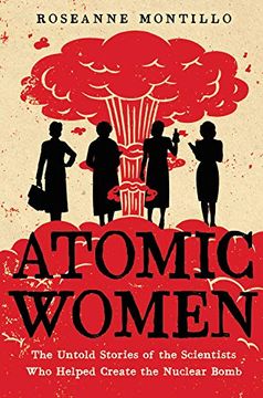 portada Atomic Women: The Untold Stories of the Scientists who Helped Create the Nuclear Bomb (in English)