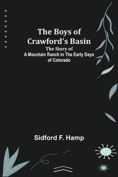 portada The Boys of Crawford's Basin; The Story of a Mountain Ranch in the Early Days of Colorado (en Inglés)