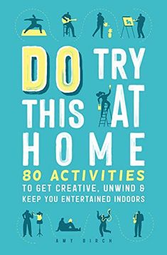 portada Do Try This at Home: 80 Activities to Get Creative, Unwind & Keep You Entertained Indoors (en Inglés)