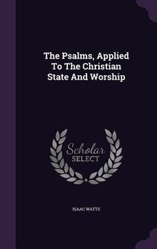 portada The Psalms, Applied To The Christian State And Worship (en Inglés)