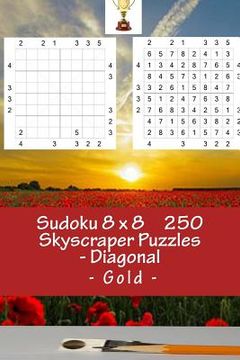 portada Sudoku 8 X 8 - 250 Skyscraper Puzzles - Diagonal - Gold: Efficiency and Rest (en Inglés)