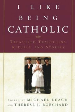 portada I Like Being Catholic: Treasured Traditions, Rituals, and Stories (en Inglés)